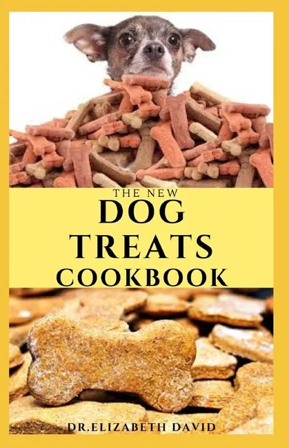 The New Dog Treats Cookbook: Easy To Prepare Homemade and Customize Treat For Your Canine Friend - Paperback