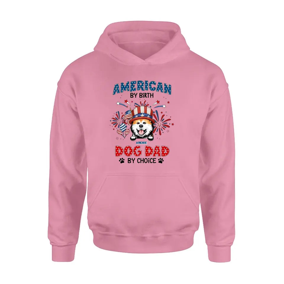Personalized Pet T-Shirt/Long Sleeve/Sweatshirt/Hoodie - Up to 3 Dogs/Cats - Independence Day Gift Idea for Dog/Cat Owners - American By Birth Dog Dad By Choice