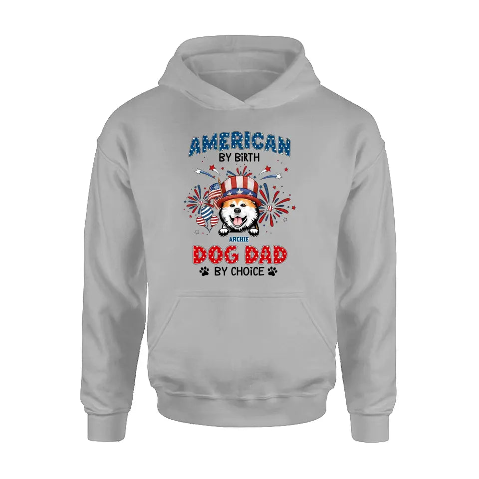 Personalized Pet T-Shirt/Long Sleeve/Sweatshirt/Hoodie - Up to 3 Dogs/Cats - Independence Day Gift Idea for Dog/Cat Owners - American By Birth Dog Dad By Choice