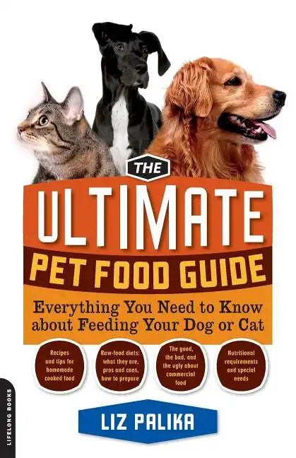 The Ultimate Pet Food Guide: Everything You Need to Know about Feeding Your Dog or Cat - Paperback